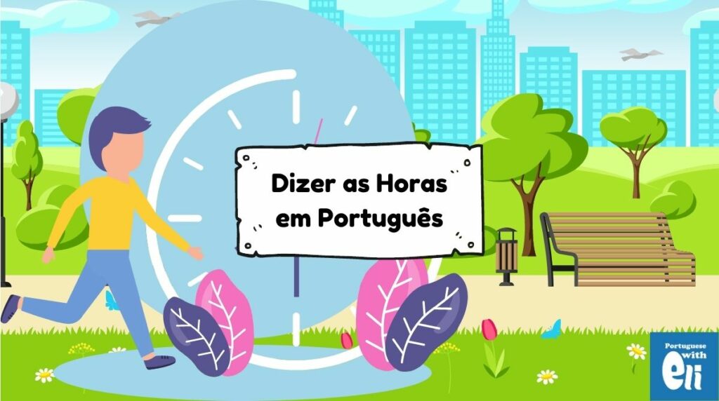 What time is it? How to say the time in Portuguese? – Uncle Brazil