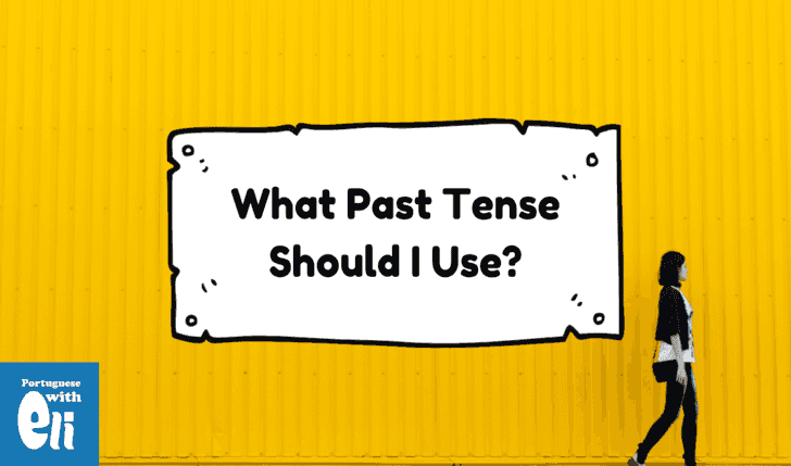 how to use the Portuguese past tense correctly