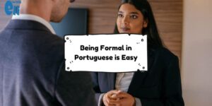 Being Formal in Portuguese is Easier if You Know These Tips